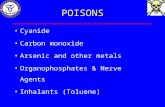 POISONS Cyanide Carbon monoxide Arsenic and other metals Organophosphates & Nerve Agents Inhalants (Toluene)
