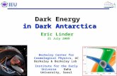 1 1 Dark Energy in Dark Antarctica Dark Energy in Dark Antarctica Eric Linder 21 July 2009 Berkeley Center for Cosmological Physics, UC Berkeley & Berkeley.