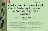 Conducting Evidence Based Coach-Training Programs: A Social-Cognitive Approach Frank L. Smoll & Ronald E. Smith Chapter 17 “Success is peace of mind which.