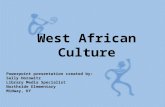 West African Culture Powerpoint presentation created by: Sally Horowitz Library Media Specialist Northside Elementary Midway, KY.