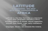 Latitude is a big idea that helps us understand many other geographic features in Africa, including patterns of rainfall, natural vegetation, animals,