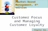 Customer Focus and Managing Customer Loyalty Chapter One M arket-Based Management, 4 th edition.