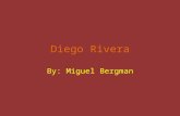 Diego Rivera By: Miguel Bergman. Diego Born December 8 1886 In Guanajuato, Mexico Diego María de la Concepción Juan Nepomuceno Estanislao de la Rivera.