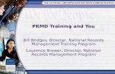 PRMD Training and You Bill Bridges, Director, National Records Management Training Program Laurence Brewer, Director, National Records Management Program.