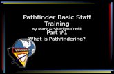 Pathfinder Basic Staff Training By Mark & Sherilyn O’Ffill Part #1 What is Pathfindering?