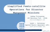Simplified Femto-satellite Operations for Disaster Mangement Missions Joshua Tristancho UPC Barcelona Tech - SPAIN tristancho@gmail.com Jordi L. Gutiérrez.