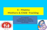 E-mamta - Mother &Child Tracking1 E - Mamta Mothers & Child Tracking K.K.PANCHAL Additional Director(VS) HEALTH,MEDICAL SERVICES & MEDICAL EDUCATION( HS)