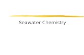 Seawater Chemistry. Seawater overview  The characteristics of seawater are due both to the nature of pure water and to the materials dissolved in it.