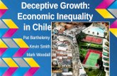 Deceptive Growth: Economic Inequality in Chile Pat Barthelemy Kevin Smith Mark Woodall.