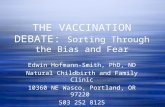THE VACCINATION DEBATE: Sorting Through the Bias and Fear Edwin Hofmann-Smith, PhD, ND Natural Childbirth and Family Clinic 10360 NE Wasco, Portland, OR.