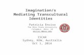 Imagination/s Mediating Transcultural Identities Patricia Enciso The Ohio State University Columbus, Ohio, US enciso.4@osu.edu Patricia Enciso The Ohio.