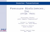 Investor Presentation Pressure BioSciences, Inc. (OTCQB: PBIO) Discovery Starts with Sample Preparation™ Richard T. Schumacher President, CEO, Board Member.