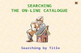 SEARCHING THE ON-LINE CATALOGUE Searching by Title.