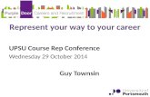 Represent your way to your career UPSU Course Rep Conference Wednesday 29 October 2014 Guy Townsin.