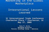 Marketing in the Global Marketplace International Lessons Learned SC International Trade Conference Charleston Place * Charleston, SC May 27, 2008 Dana.