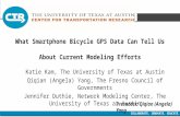 COLLABORATE. INNOVATE. EDUCATE. What Smartphone Bicycle GPS Data Can Tell Us About Current Modeling Efforts Katie Kam, The University of Texas at Austin.