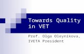 Towards Quality in VET Prof. Olga Oleynikova, IVETA President.