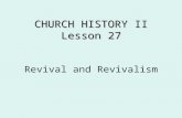Revival and Revivalism CHURCH HISTORY II Lesson 27.