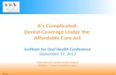 Reusch 1 It’s Complicated: Dental Coverage Under the Affordable Care Act Institute for Oral Health Conference September 12, 2013 Colin Reusch, Senior Policy.