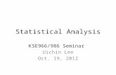 Statistical Analysis KSE966/986 Seminar Uichin Lee Oct. 19, 2012.
