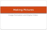 Image Formation and Digital Video Making Pictures.