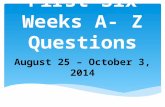 First Six Weeks A- Z Questions August 25 – October 3, 2014.