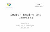 Presented by Edgar Cornejo 03.03.14 LAMI Spring 2014 Search Engine and Services.