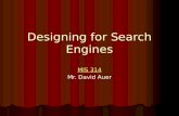 Designing for Search Engines MIS 314 MIS 314 Mr. David Auer.