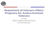 Department of Veterans Affairs Programs for Justice-Involved Veterans Ira Katz Office of Mental Health Services Ira.Katz2@va.gov.