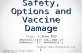 HomeopathyWorldCommunity.com - 1 Vaccine Safety, Options and Vaccine Damage Isaac Golden PhD Australasian College of Hahnemannian Homeopathy Copyright.