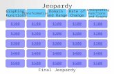 Jeopardy $100 Graphing Functions Transformations Domain and Range Rate of Change Interpreting Functions and Graphs $200 $300 $400 $500 $400 $300 $200.