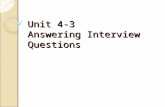 Unit 4-3 Answering Interview Questions. 1. Good interview preparation includes trying to guess the questions you may be asked in an interview and give.