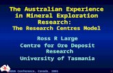 NUNA Conference, Canada, 2001 The Australian Experience in Mineral Exploration Research: The Research Centres Model Ross R Large Centre for Ore Deposit.