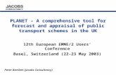 PLANET – A comprehensive tool for forecast and appraisal of public transport schemes in the UK 12th European EMME/2 Users’ Conference Basel, Switzerland.
