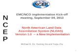 1 EMC/NCO implementation Kick-off meeting, September 04, 2013 North American Land Data Assimilation System (NLDAS) Version 1.0 -- a New Implementation.