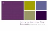 + Intro to American Sign Language By Jessica Miller & Taylor Pooley.