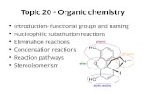 Topic 20 - Organic chemistry Introduction- functional groups and naming Nucleophilic substitution reactions Elimination reactions Condensation reactions.