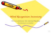 Word Recognition Inventory How to administer the Informal Reading Inventory to a student.
