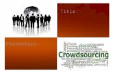 Presenters: Title:. CONTENTS What is Crowdsourcing? How Crowdsourcing works? Types of Crowdsourcing Applications of Crowdsourcing Benefits & Problems.