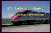 U.S. Railroad Industry Federal Railroad Administration U.S. Railroad Industry Federal Railroad Administration.
