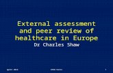 External assessment and peer review of healthcare in Europe Dr Charles Shaw April 2012EPSO Paris1.