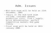 Adm. Issues Mid-term exam will be held on 15th December, 2005 Topics in the mid-term exam include: consumer demand, production costs, firm’s supply, price.
