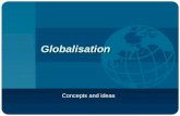 Globalisation Concepts and ideas. What is globalisation? An economic phenomenon? A social, cultural and technological exchange?