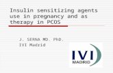 Insulin sensitizing agents use in pregnancy and as therapy in PCOS J. SERNA MD. PhD. IVI Madrid.