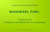 Prof.Dr. Mohamed M. El-Kassaby BIODIESEL FUEL Prepared by Professor Dr/ Mohamed M. El-Kassaby Biodiesel Fuel – Prof. Mohamed El-Kassaby.