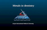 Metals in dentistry Libyan International Medical University.
