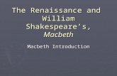 The Renaissance and William Shakespeare’s, Macbeth Macbeth Introduction.