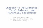 Chapter 4: Adjustments, Trial Balance, and Financial Statements Acct 2301 Fall 2009 Cox School of Business, SMU Professor Zining Li.