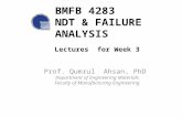 BMFB 4283 NDT & FAILURE ANALYSIS Lectures for Week 3 Prof. Qumrul Ahsan, PhD Department of Engineering Materials Faculty of Manufacturing Engineering.