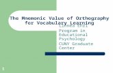 1 The Mnemonic Value of Orthography for Vocabulary Learning Linnea Ehri Program in Educational Psychology CUNY Graduate Center.